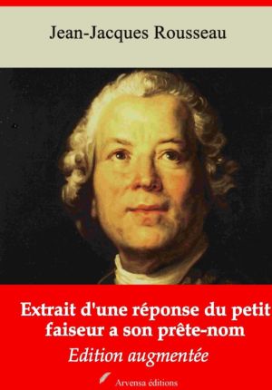 Extrait d'une réponse du petit faiseur à son prête-nom (Jean-Jacques Rousseau) | Ebook epub, pdf, Kindle