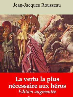 La vertu la plus nécessaire aux héros (Jean-Jacques Rousseau) | Ebook epub, pdf, Kindle