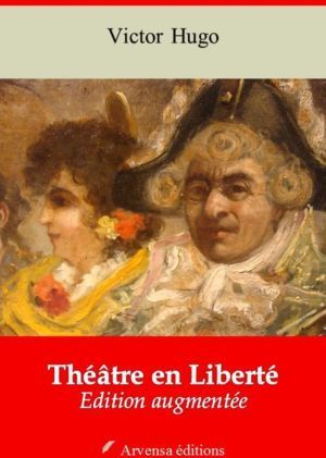 Théâtre en Liberté (La Forêt mouillée, La Grand-Mère, Mangeront-ils ?, L'Épée, Les Gueux, Sur la Lisière d'un bois, Être aimé) (Victor Hugo) | Ebook epub, pdf, Kindle